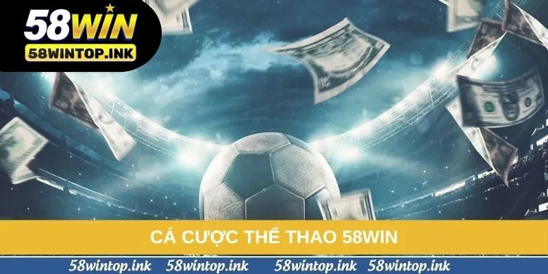 Cá Cược Thể Thao 58win - Hướng Dẫn Soi Kèo Cụ Thể Từ A-Z