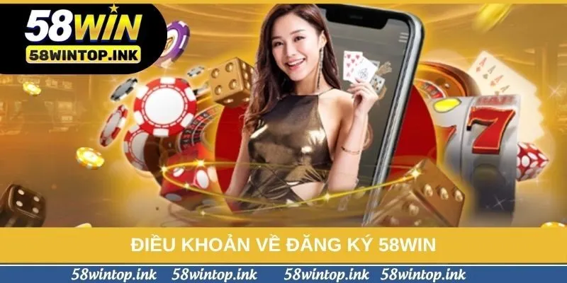 Điều khoản về đăng ký 58win Điều khoản về đăng ký 58win