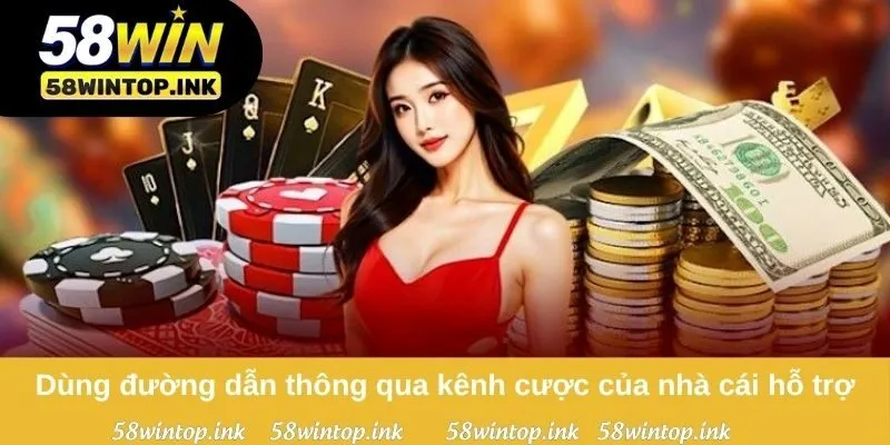 Dùng đường dẫn thông qua kênh cược của nhà cái hỗ trợ