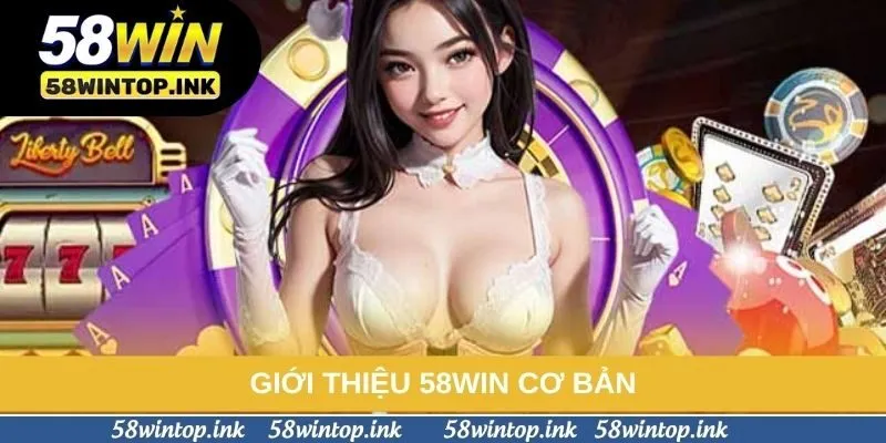 Giới thiệu 58win cơ bản