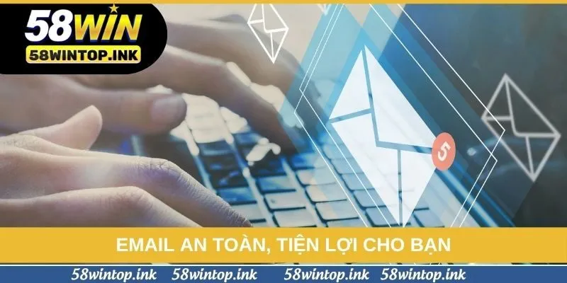 Email an toàn, tiện lợi cho bạn