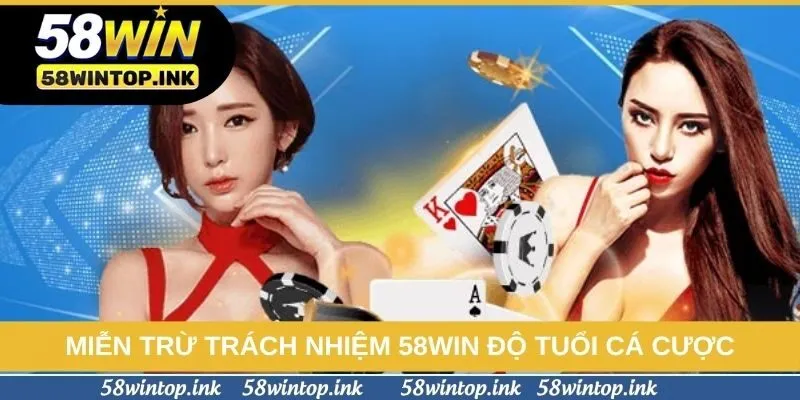 Miễn trừ trách nhiệm 58win độ tuổi cá cược