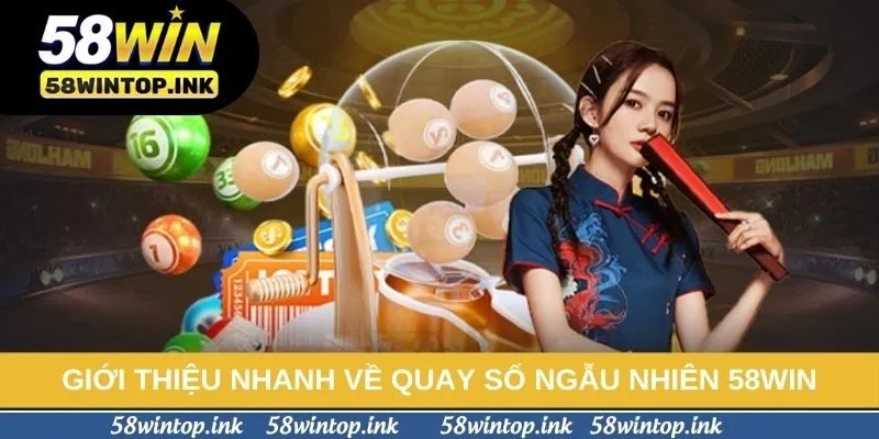 Giới thiệu nhanh về quay số ngẫu nhiên 58win Giới thiệu nhanh về quay số ngẫu nhiên 58win