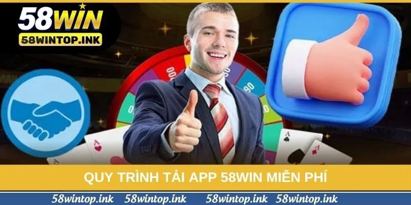 Quy trình tải app 58win miễn phí